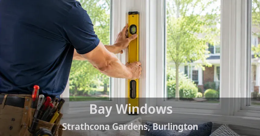 Bay Windows Strathcona Gardens, Burlington - ON