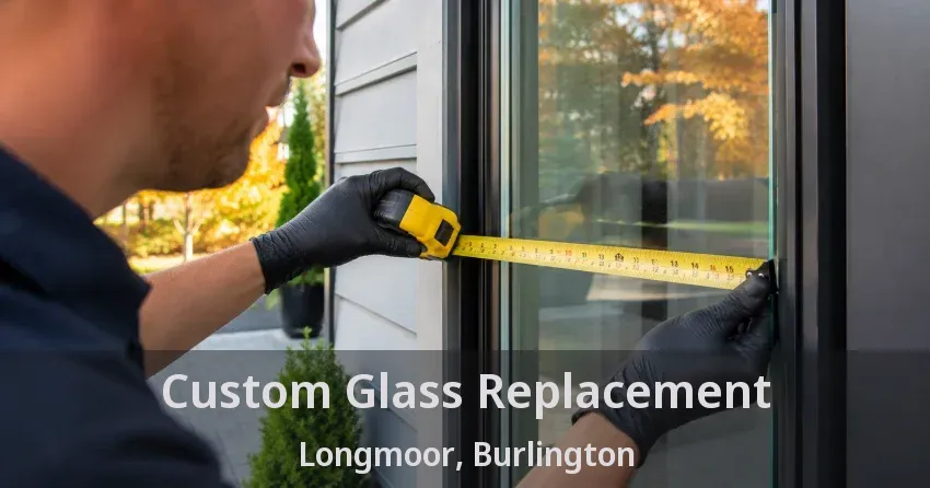 Custom Glass Replacement Longmoor, Burlington - ON