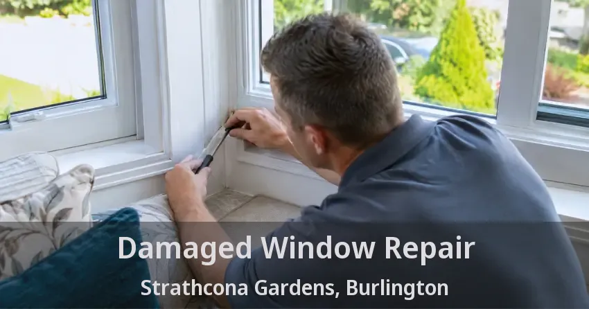 Damaged Window Repair Strathcona Gardens, Burlington - ON
