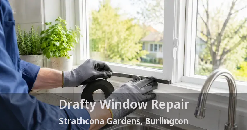 Drafty Window Repair Strathcona Gardens, Burlington - ON