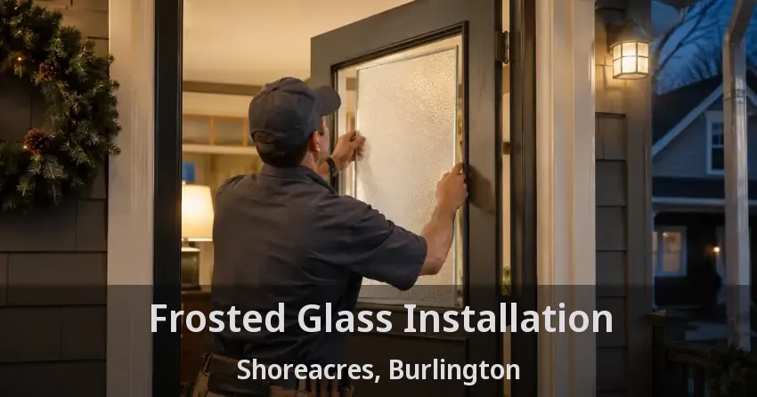 Frosted Glass Installation Shoreacres, Burlington - ON