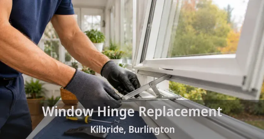 Window Hinge Replacement Kilbride, Burlington - ON