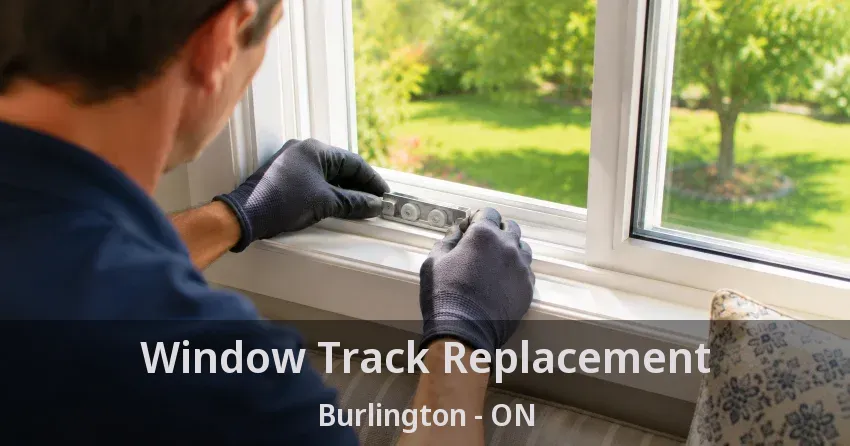 Window Track Replacement Burlington - ON